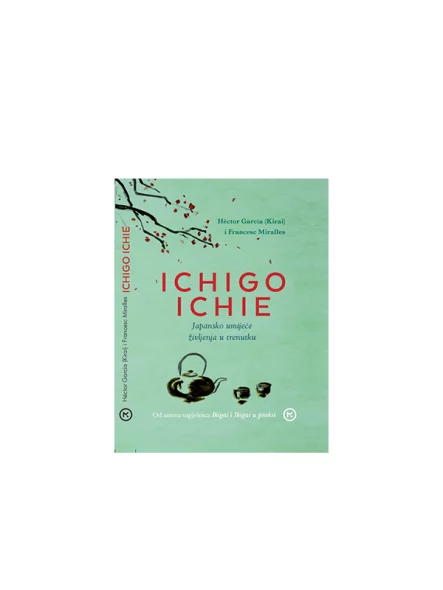 Ichigo Ichie - japonska umetnost življenja v trenutku - knjiga Mozaik
